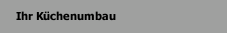 Ihr Küchenumbau