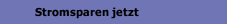 Stromsparen jetzt